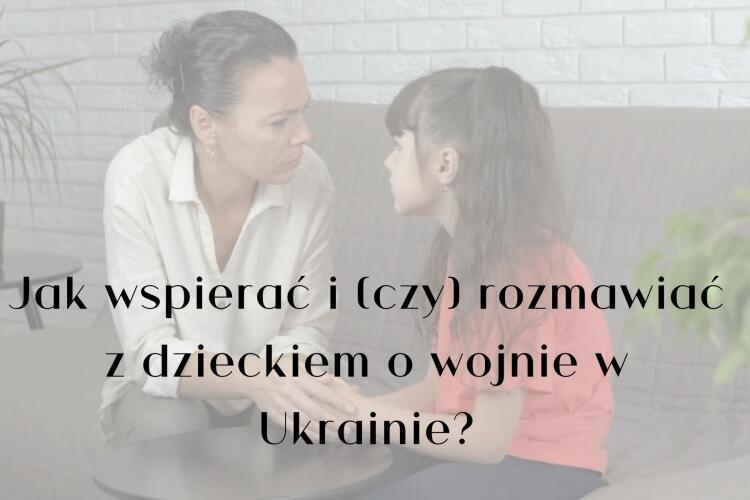 Jak Pomóc I Czy Rozmawiać Z Dzieckiem O Wojnie W Ukrainie Szkoła Podstawowa Im Marszałka 2571