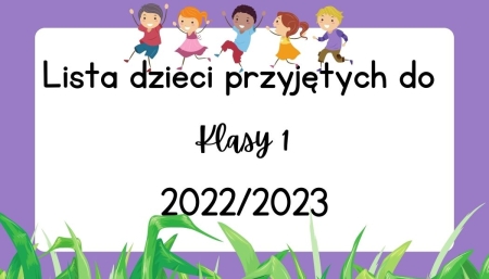 Lista dzieci przyjętych do   klasy 1 w roku szkolnym 2022/2023