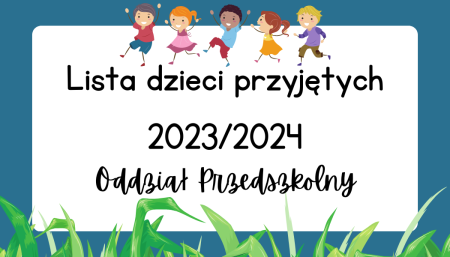 Lista dzieci przyjętych do  Oddziału Przedszkolnego w roku szkolnym 2023/2024
