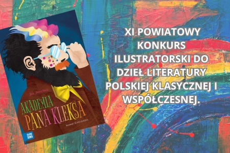  XI POWIATOWY KONKURS ILUSTRATORSKI DO DZIEŁ LITERATURY POLSKIEJ KLASYCZNEJ I WSPÓŁCZESNEJ.