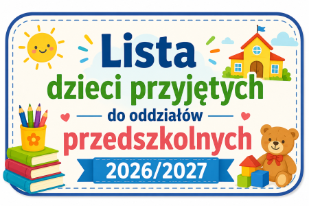 Lista dzieci przyjętych do oddziałów przedszkolnych  w roku szkolnym 2026/2027